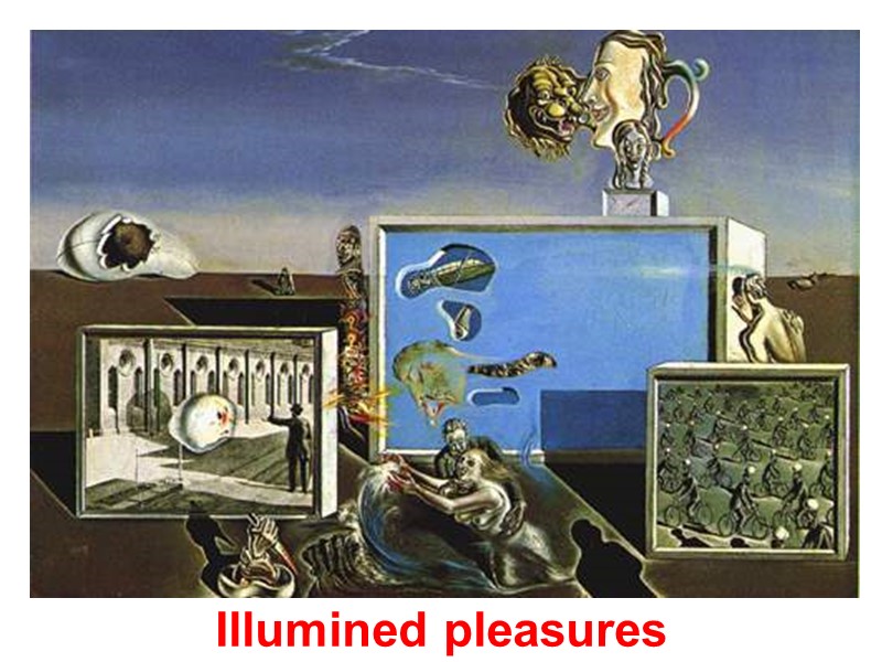 Illumined pleasures